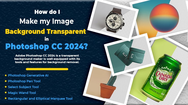 How do I Make my Image Background Transparent in Photoshop CC 2024?